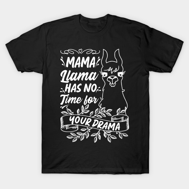 Mama llama Has No Time for Your Drama, Funny Mothers Day Saying T-Shirt by Estrytee